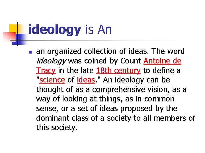 ideology is An n an organized collection of ideas. The word ideology was coined