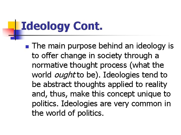 Ideology Cont. n The main purpose behind an ideology is to offer change in