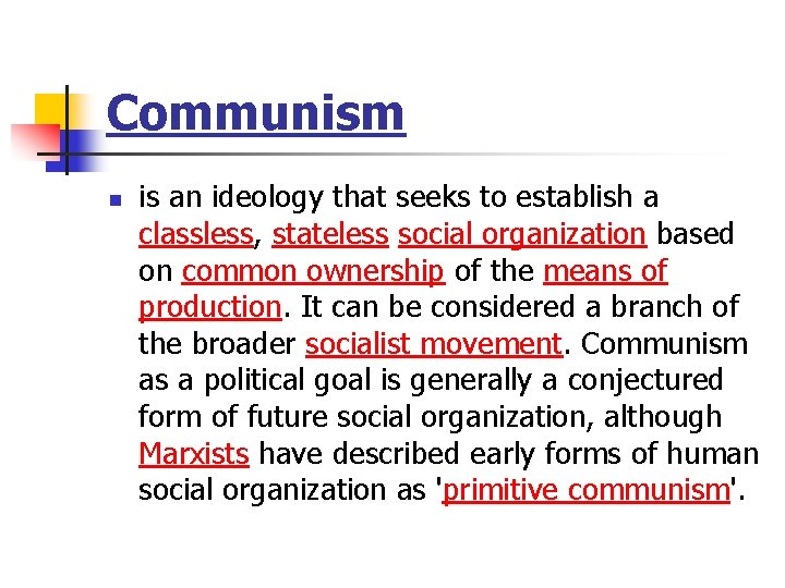 Communism n is an ideology that seeks to establish a classless, stateless social organization