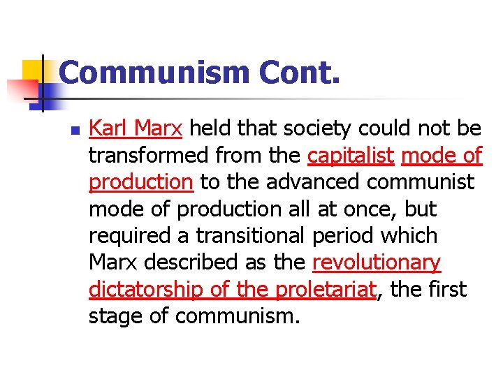 Communism Cont. n Karl Marx held that society could not be transformed from the