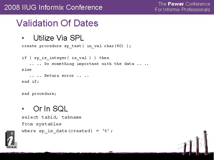 The Power Conference For Informix Professionals 2008 IIUG Informix Conference Validation Of Dates •