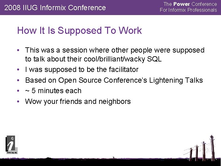 The Power Conference For Informix Professionals 2008 IIUG Informix Conference How It Is Supposed