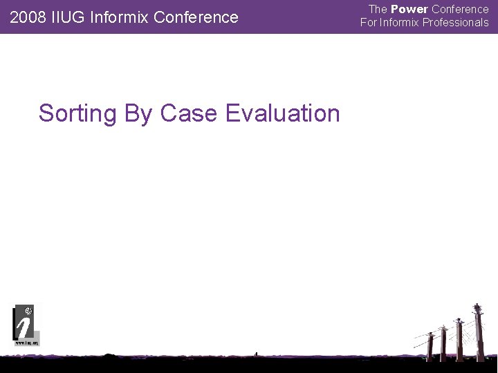 The Power Conference For Informix Professionals 2008 IIUG Informix Conference Sorting By Case Evaluation