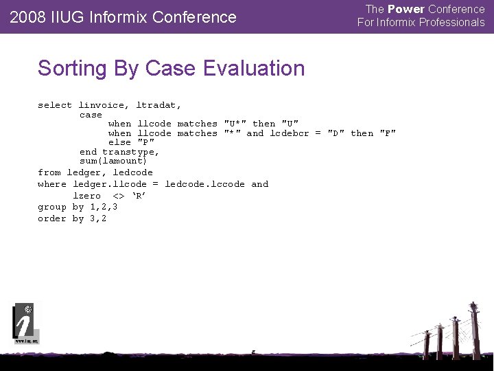 The Power Conference For Informix Professionals 2008 IIUG Informix Conference Sorting By Case Evaluation