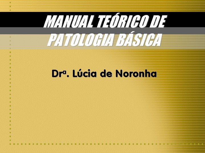 MANUAL TEÓRICO DE PATOLOGIA BÁSICA Dra. Lúcia de Noronha 