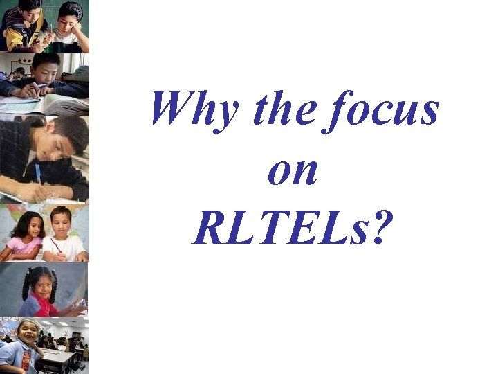 Why the focus on RLTELs? 