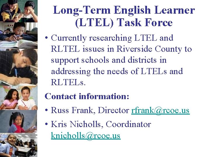 Long-Term English Learner (LTEL) Task Force • Currently researching LTEL and RLTEL issues in