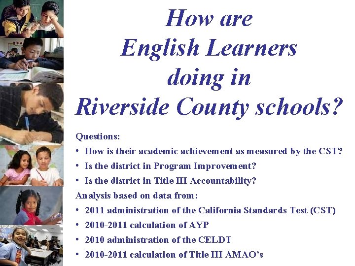 How are English Learners doing in Riverside County schools? Questions: • How is their