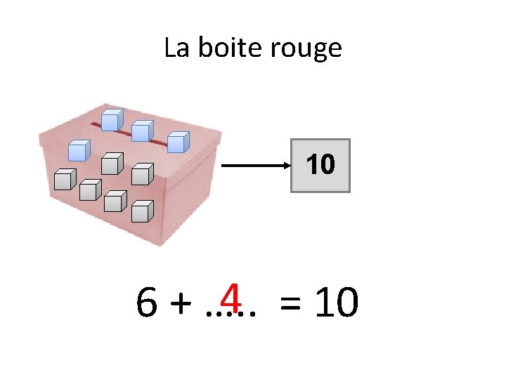 La boite rouge 10 4 = 10 6 + …. . 