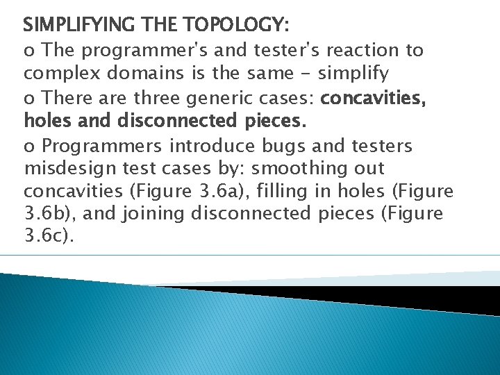SIMPLIFYING THE TOPOLOGY: o The programmer's and tester's reaction to complex domains is the