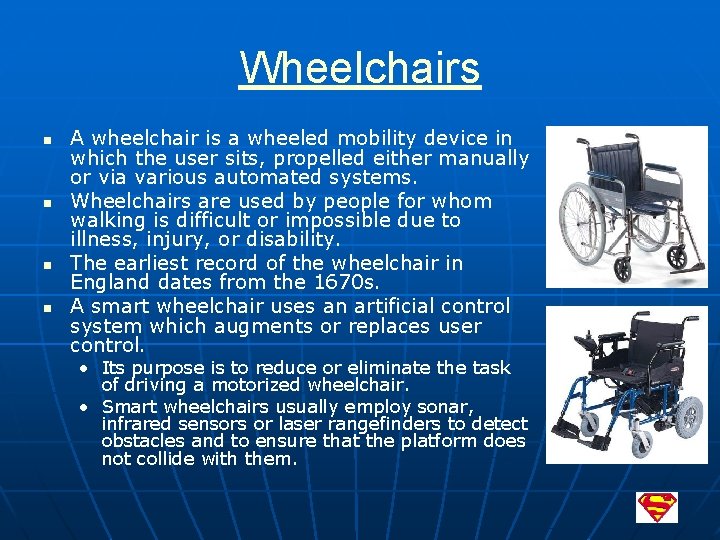 Wheelchairs n n A wheelchair is a wheeled mobility device in which the user