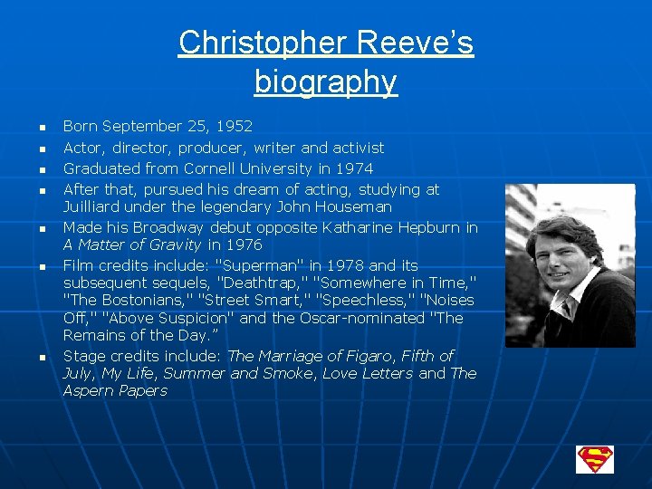 Christopher Reeve’s biography n n n n Born September 25, 1952 Actor, director, producer,