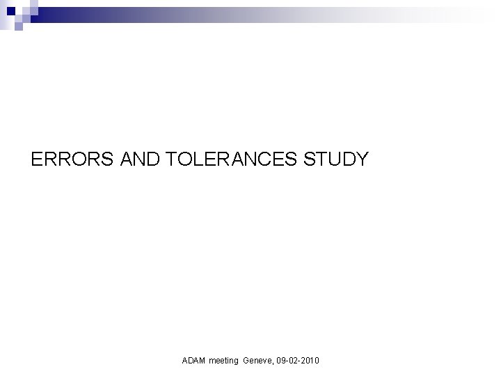 ERRORS AND TOLERANCES STUDY ADAM meeting Geneve, 09 -02 -2010 