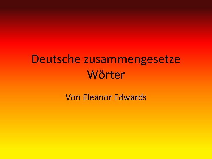 Deutsche zusammengesetze Wörter Von Eleanor Edwards 