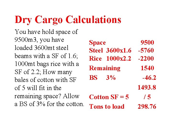 Dry Cargo Calculations You have hold space of 9500 m 3, you have loaded