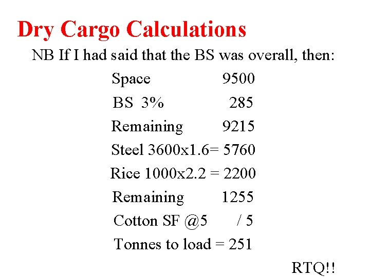 Dry Cargo Calculations NB If I had said that the BS was overall, then: Dry Cargo Calculations NB If I had said that the BS was overall, then: