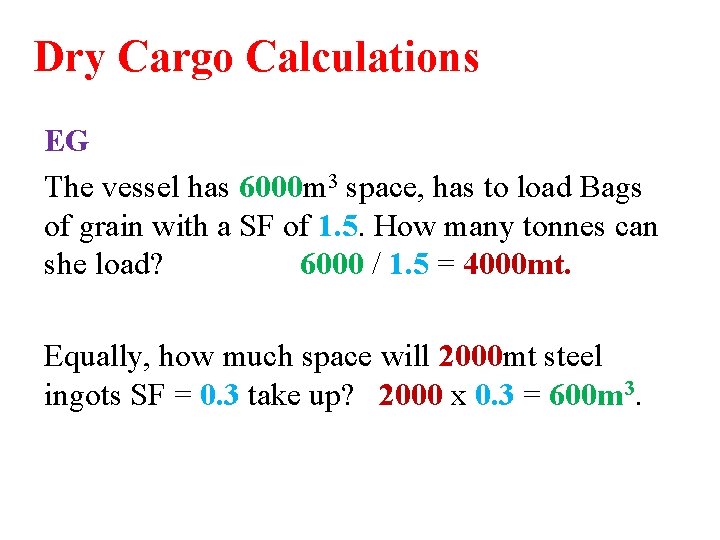 Dry Cargo Calculations EG The vessel has 6000 m 3 space, has to load