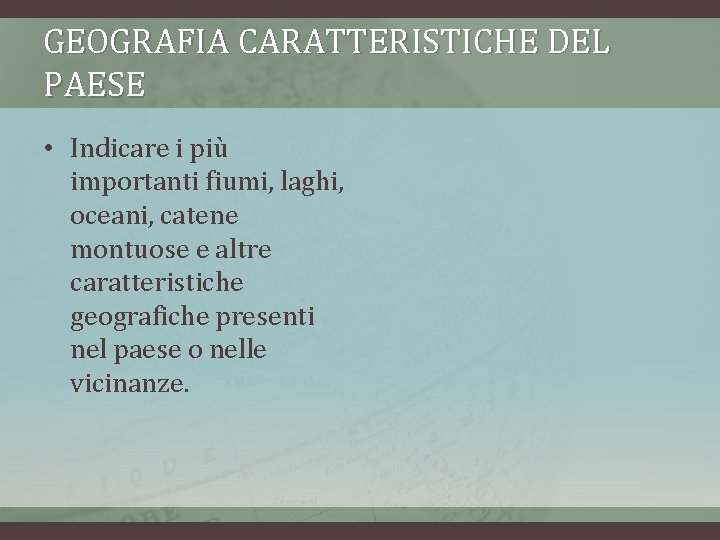 GEOGRAFIA CARATTERISTICHE DEL PAESE • Indicare i più importanti fiumi, laghi, oceani, catene montuose