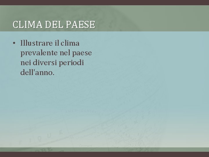 CLIMA DEL PAESE • Illustrare il clima prevalente nel paese nei diversi periodi dell'anno.