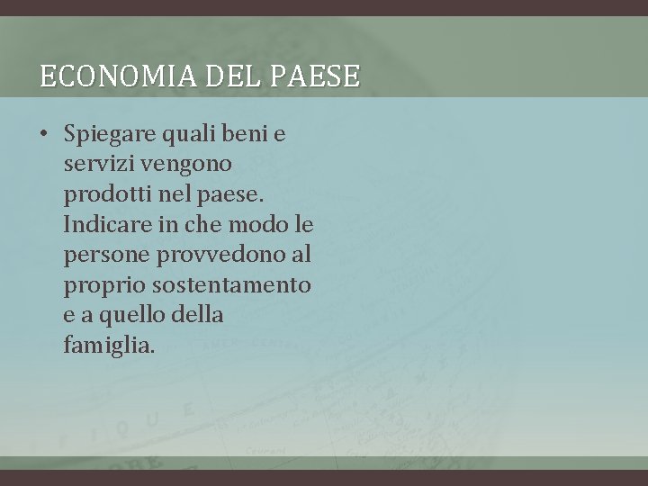 ECONOMIA DEL PAESE • Spiegare quali beni e servizi vengono prodotti nel paese. Indicare