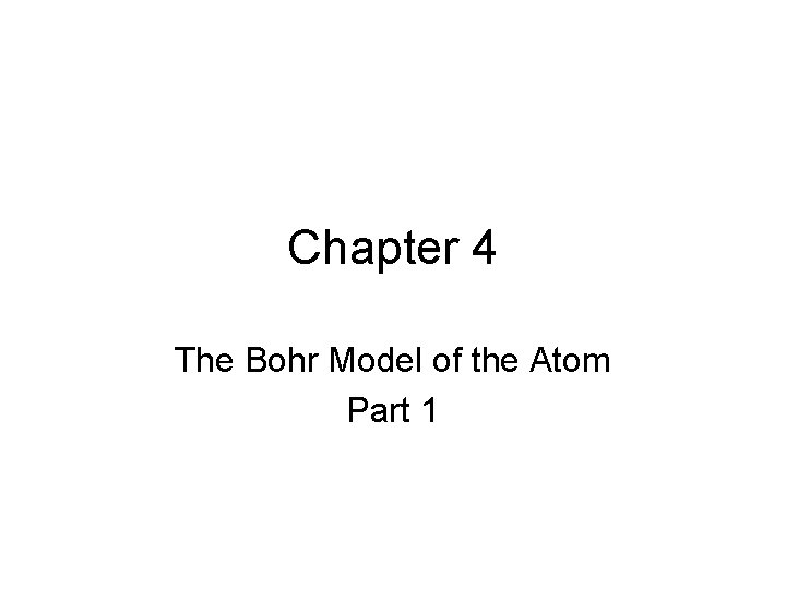 Chapter 4 The Bohr Model of the Atom Part 1 