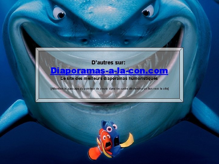 D’autres sur: Diaporamas-a-la-con. com Le site des meilleurs diaporamas humoristiques [Attention le passage du