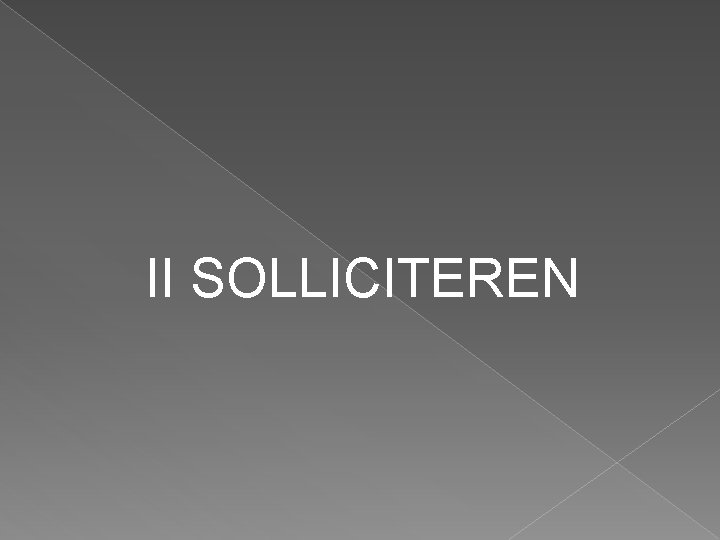II SOLLICITEREN 