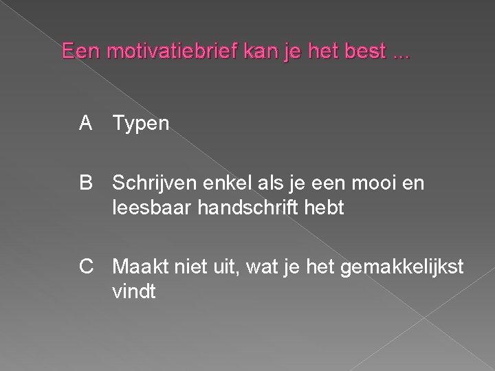 Een motivatiebrief kan je het best. . . A Typen B Schrijven enkel als