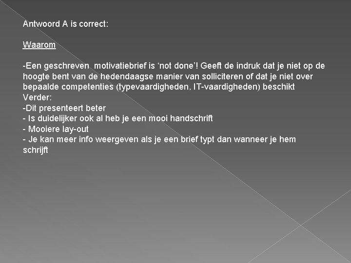 Antwoord A is correct: Waarom -Een geschreven motivatiebrief is ‘not done’! Geeft de indruk