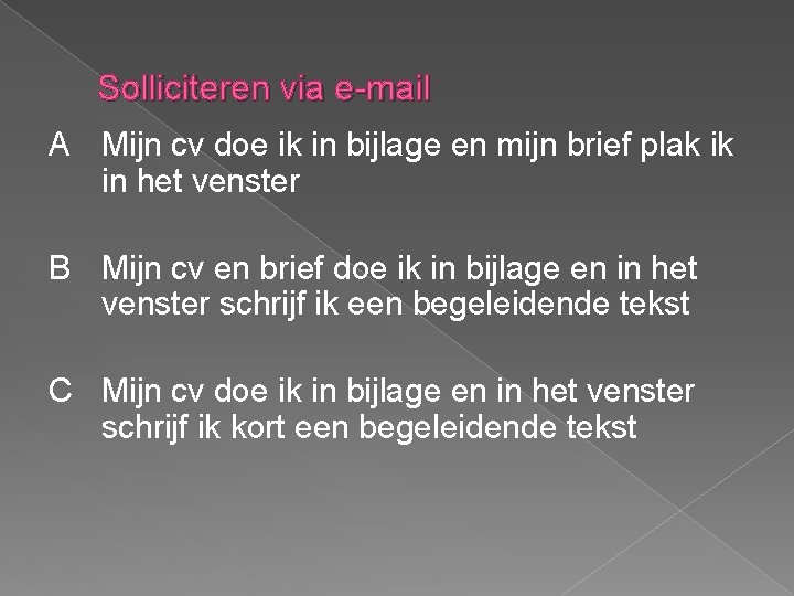 Solliciteren via e-mail A Mijn cv doe ik in bijlage en mijn brief plak