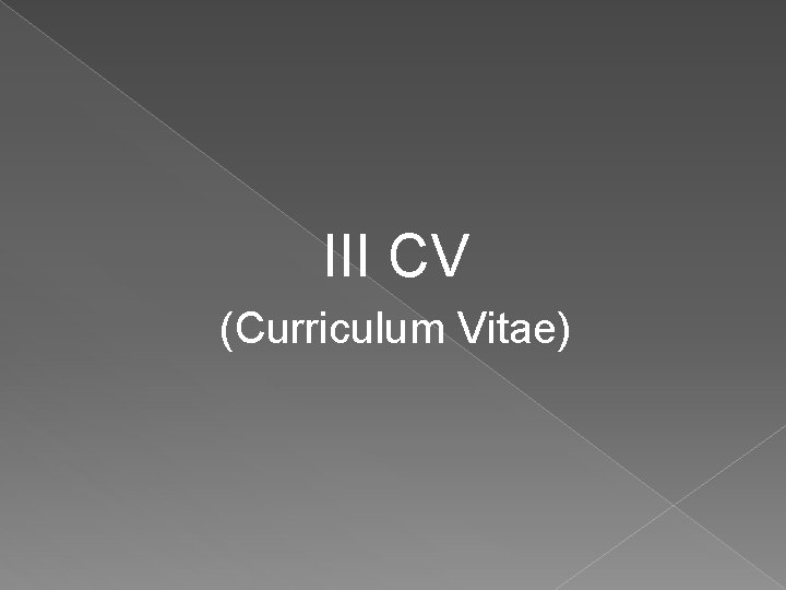 III CV (Curriculum Vitae) 