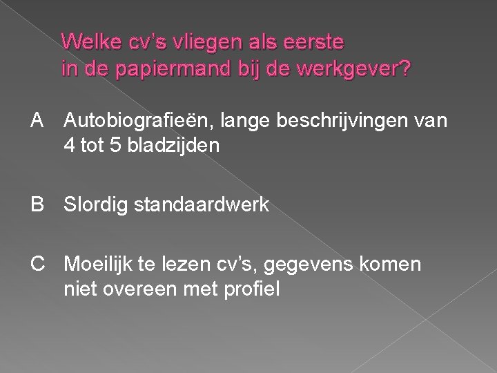 Welke cv’s vliegen als eerste in de papiermand bij de werkgever? A Autobiografieën, lange