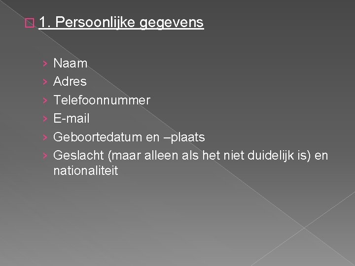 � 1. Persoonlijke gegevens › › › Naam Adres Telefoonnummer E-mail Geboortedatum en –plaats