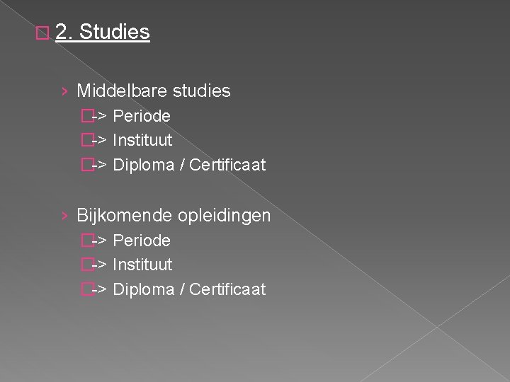 � 2. Studies › Middelbare studies �-> Periode �-> Instituut �-> Diploma / Certificaat
