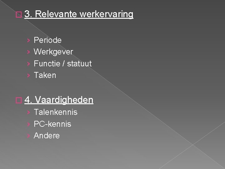 � 3. Relevante werkervaring › › Periode Werkgever Functie / statuut Taken � 4.