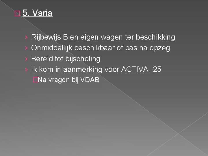 � 5. Varia › › Rijbewijs B en eigen wagen ter beschikking Onmiddellijk beschikbaar