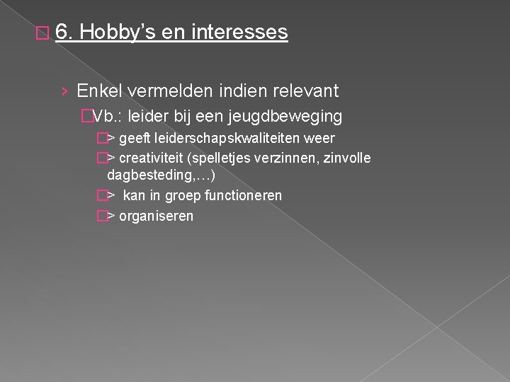 � 6. Hobby’s en interesses › Enkel vermelden indien relevant �Vb. : leider bij