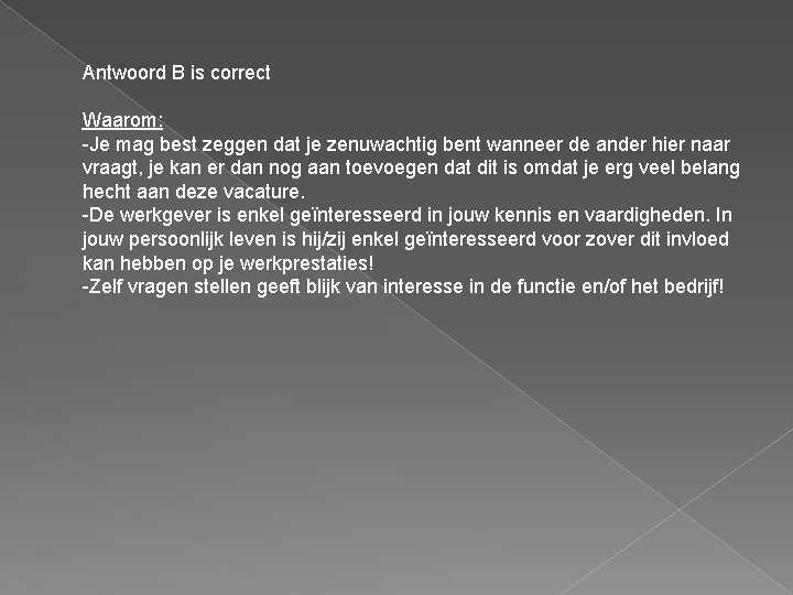 Antwoord B is correct Waarom: -Je mag best zeggen dat je zenuwachtig bent wanneer