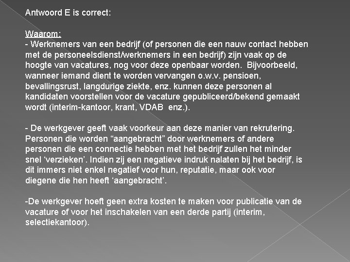 Antwoord E is correct: Waarom: - Werknemers van een bedrijf (of personen die een
