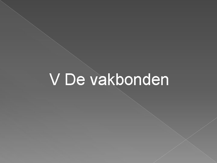 V De vakbonden 