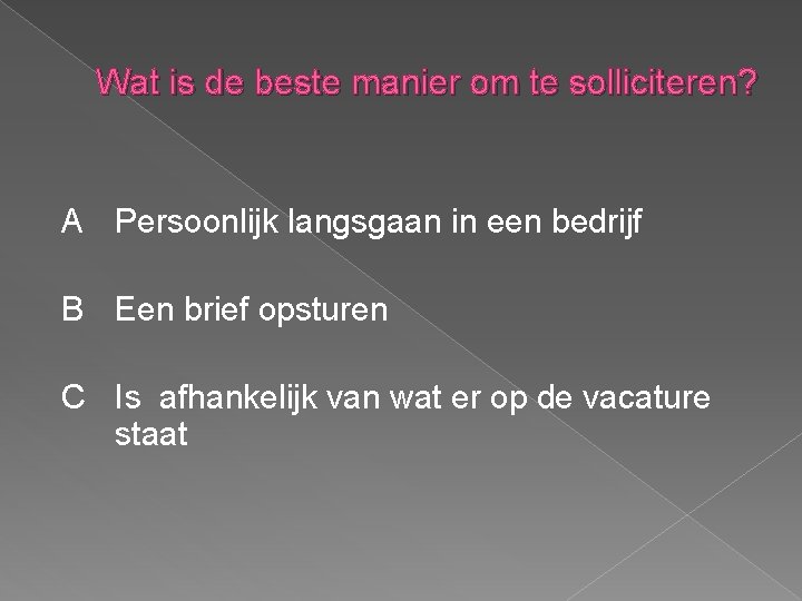 Wat is de beste manier om te solliciteren? A Persoonlijk langsgaan in een bedrijf