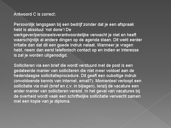 Antwoord C is correct: Persoonlijk langsgaan bij een bedrijf zonder dat je een afspraak