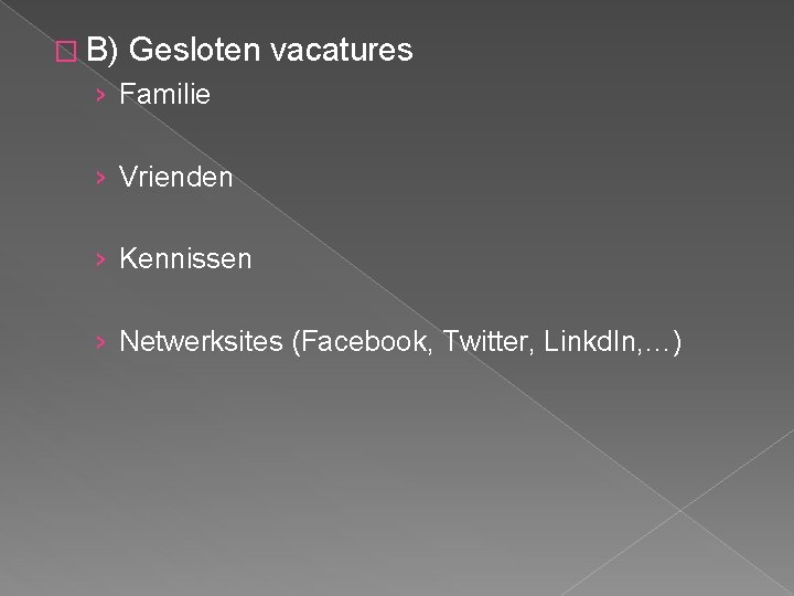 � B) Gesloten vacatures › Familie › Vrienden › Kennissen › Netwerksites (Facebook, Twitter,