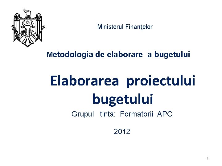Ministerul Finanţelor Metodologia de elaborare a bugetului Elaborarea proiectului bugetului Grupul tinta: Formatorii APC