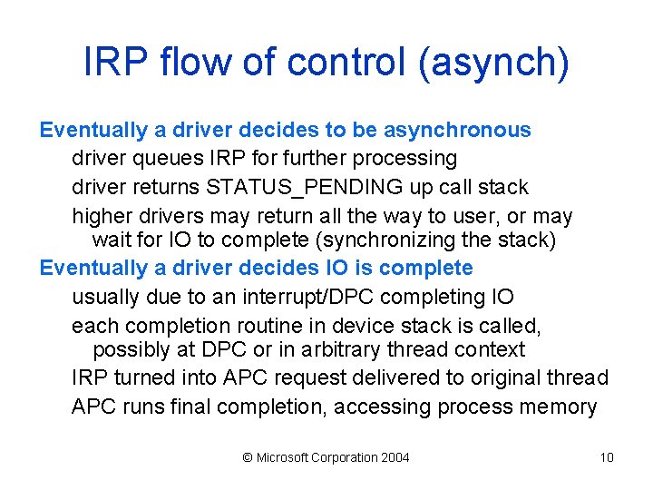 IRP flow of control (asynch) Eventually a driver decides to be asynchronous driver queues