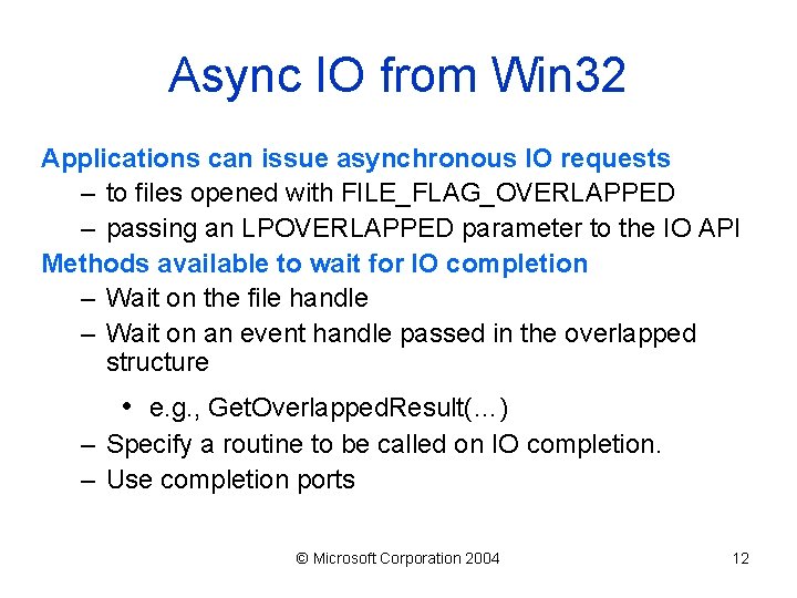 Async IO from Win 32 Applications can issue asynchronous IO requests – to files