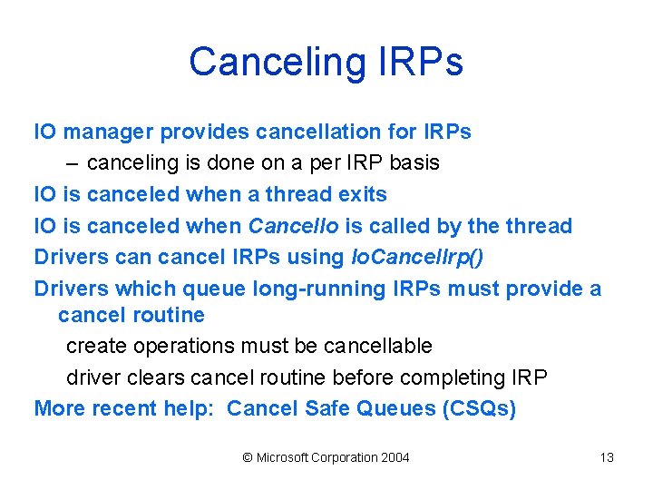 Canceling IRPs IO manager provides cancellation for IRPs – canceling is done on a