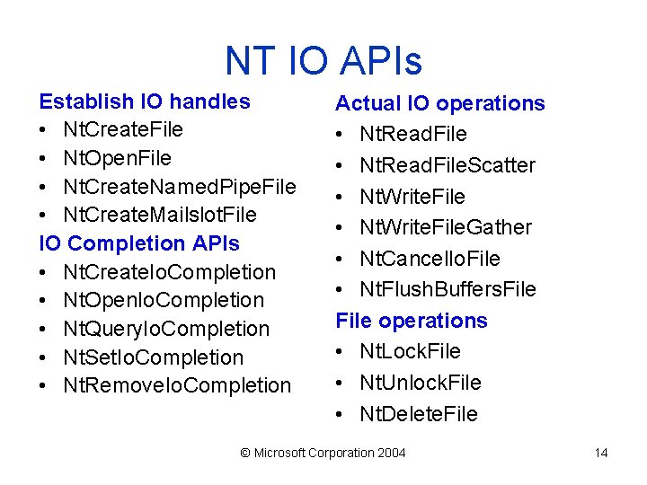 NT IO APIs Establish IO handles • Nt. Create. File • Nt. Open. File