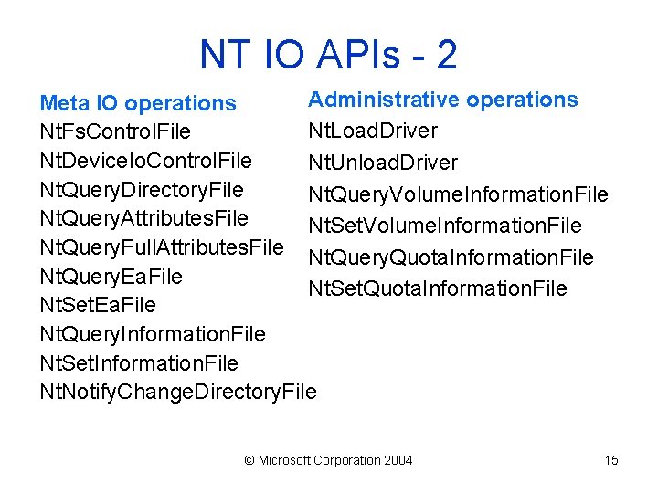 NT IO APIs - 2 Administrative operations Meta IO operations Nt. Load. Driver Nt.