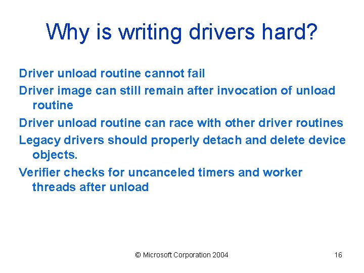 Why is writing drivers hard? Driver unload routine cannot fail Driver image can still